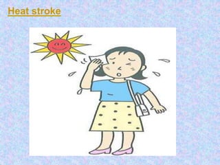 Heat stroke
 