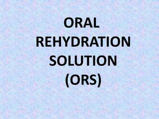 ORAL
REHYDRATION
SOLUTION
(ORS)
 