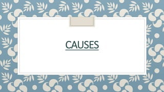 CAUSES
 
