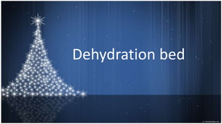 Dehydration bed
 