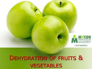 DEHYDRATION OF FRUITS &
      VEGETABLES
 