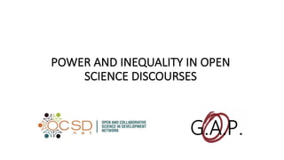 POWER	AND	INEQUALITY	IN	OPEN	
SCIENCE	DISCOURSES
 