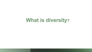 What is diversity?
 