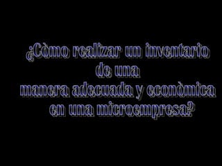 ¿Còmo realizar un inventario de una manera adecuada y econòmica en una microempresa?