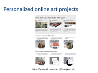 Personalized online art projects




            https://www.rijksmuseum.nl/en/rijksstudio
 