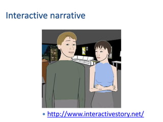 Interactive narrative




            http://www.interactivestory.net/
 