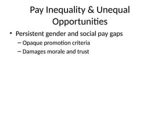 Pay Inequality & Unequal
Opportunities
• Persistent gender and social pay gaps
– Opaque promotion criteria
– Damages morale and trust
 