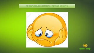 TU RESPUESTA ES INCORRECTA INTENTALO DE NUEVO
 