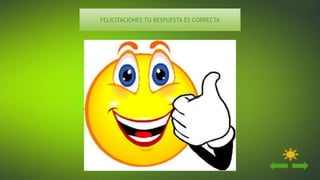 FELICITACIONES TU RESPUESTA ES CORRECTA
 
