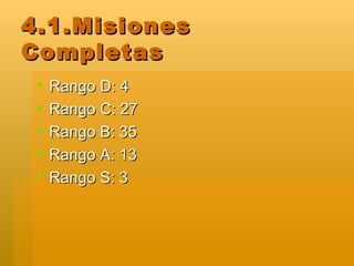 4.1.Misiones Completas Rango D: 4 Rango C: 27 Rango B: 35 Rango A: 13 Rango S: 3 