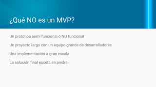 “The minimum viable product is that version of a
new product which allows a team to collect the
maximum amount of validated learning about
customers with the least effort.”
Eric Ries - Lean Startup Machine
 