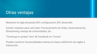 ¿Qué puedo ganar rápidamente?
Funcionalidades básicas:
● Login (inclusive contra redes de 3eros:
Google, Facebook, …)
● Listas de correo (Mailchimp, AWeber,
Simplenews, …)
● Analitica web (Google Analytics, Pywik, ...)
● Encuestas, formularios (Webform,
EntityForm)
● Soporte de usuarios (Support, User Voice)
● Calificación / Rating (Rate, VotingAPI,
Fivestar)
 