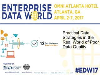 Practical Data
Strategies in the
Real World of Poor
Data Quality
A n d r e w P a t r i c i o | w w w . d a t a e f f e c t i v e n e s s . c o m
 