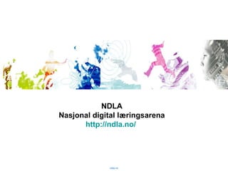 ndla.no NDLA Nasjonal digital læringsarena http://ndla.no/   