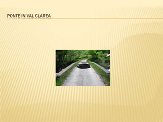 PONTE IN VAL CLAREA
 