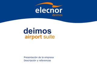 deimos
airport suite
Presentación de la empresa
Descripción y referencias
 