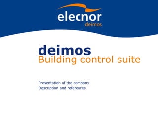 deimos
Building control suite
Presentation of the company
Description and references
 