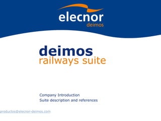 deimos
railways suite
Company Introduction
Suite description and references
productos@elecnor-deimos.com
 