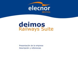 deimos
Railways Suite
Presentación de la empresa
Descripción y referencias
 