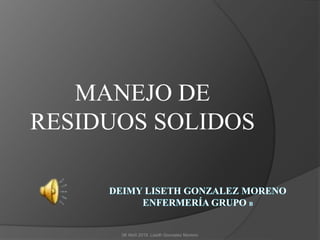 MANEJO DE
RESIDUOS SOLIDOS
06 Abril 2019. Liseth Gonzalez Moreno
 