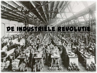 De industriële revolutie
 