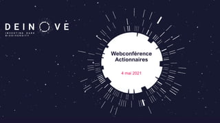 Webconférence
Actionnaires
4 mai 2021
 
