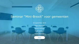 Seminar “Mini-Brexit” voor gemeenten
26 september 2019
Hugo Doornhof
Anouk Hofman
Robin Janssen
Laudy Konings
Start
 