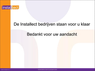 De Installect bedrijven staan voor u klaar

       Bedankt voor uw aandacht
 