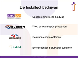 De Installect bedrijven

       Conceptontwikkeling & advies



       WKO en Warmtepompsystemen



       Gaswarmtepompsystemen



       Energiebeheer & bluswater systemen
 