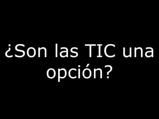 ¿Son las TIC una opción?