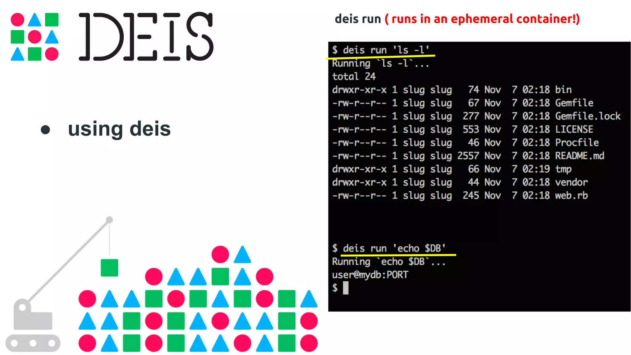 ● using deis 
deis run ( runs in an ephemeral container!) 
 
