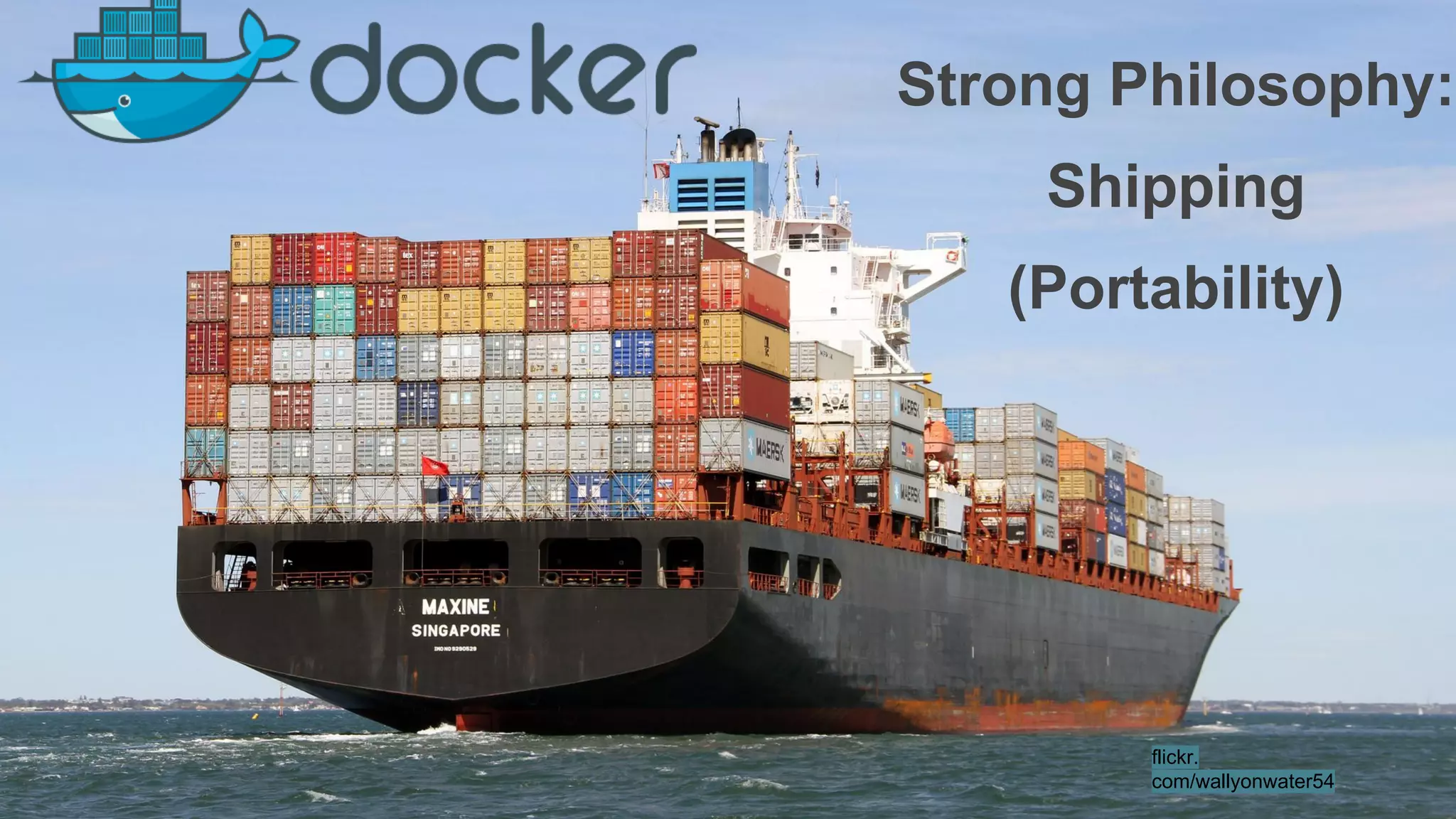 Strong Philosophy: 
Shipping 
(Portability) 
flickr. 
com/wallyonwater54 
 