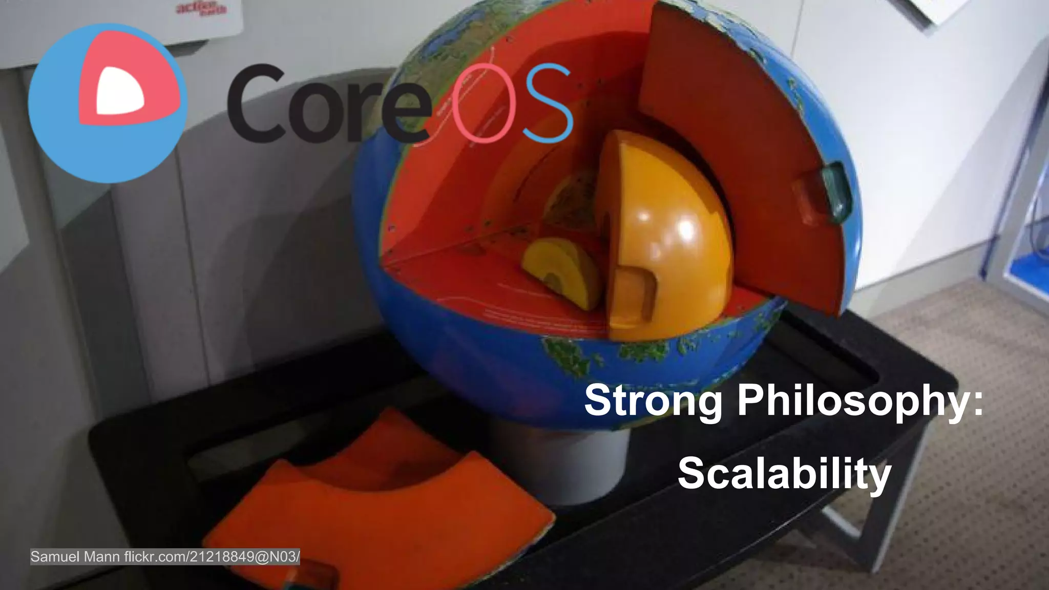 Strong Philosophy: 
Scalability 
Samuel Mann flickr.com/21218849@N03/ 
 