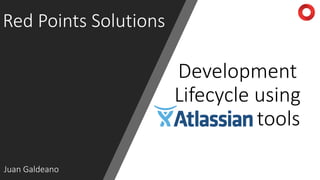 Red Points Solutions
Development
Lifecycle using
tools
Juan Galdeano
 