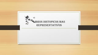 Libros distopicos mas
representativos
 