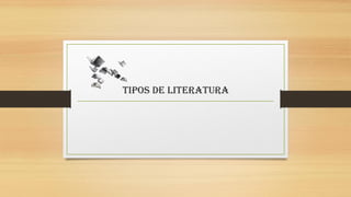 TIPOS DE LITERATURA
 