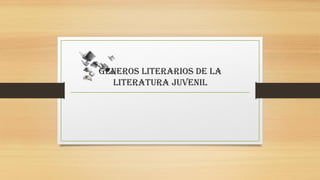 Géneros literarios de la
literatura juvenil
 