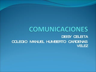 DEISY  CELEITA COLEGIO  MANUEL  HUMBERTO  CARDENAS  VELEZ 
