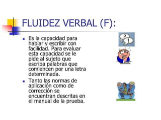 FLUIDEZ VERBAL
Hablar fluidamente sin hacer interrupciones o
repeticiones de palabras y corregir muletillas.
 