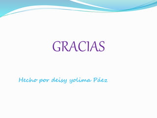 GRACIAS
Hecho por deisy yolima Páez
 