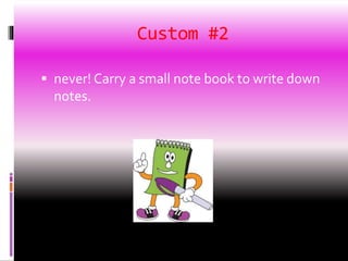 Custom #2
 never! Carry a small note book to write down
notes.
 