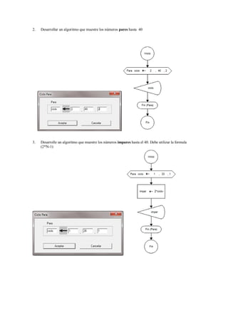 2. Desarrollar un algoritmo que muestre los números pares hasta 40
3. Desarrolle un algoritmo que muestre los números impares hasta el 40. Debe utilizar la formula
(2*N-1)
 