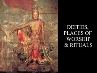 DEITIES,  PLACES OF  WORSHIP & RITUALS 