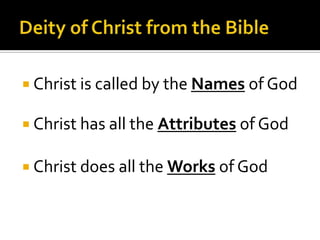 Deity of Christ from the BibleChrist is called by the Names of GodChrist has all the Attributes of GodChrist does all the Works of God