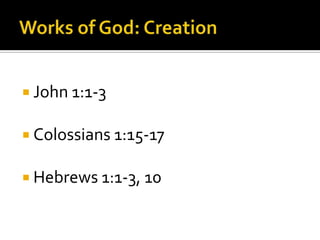 Works of God: CreationJohn 1:1-3Colossians 1:15-17Hebrews 1:1-3, 10