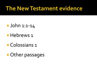 The New Testament evidenceJohn 1:1-14Hebrews 1Colossians 1Other passages