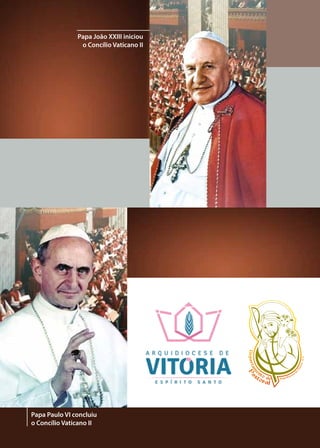 Papa João XXIII iniciou
o Concílio Vaticano II
Papa Paulo VI concluiu
o Concílio Vaticano II
 