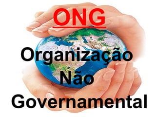 ONG Organização  Não  Governamental 