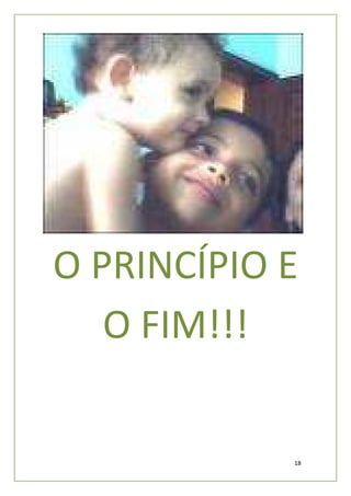 O PRINCÍPIO E
   O FIM!!!


            18
 