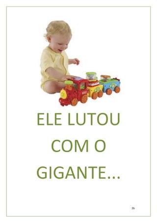 ELE LUTOU
  COM O
GIGANTE...
             26
 